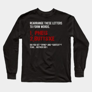 Offensive Adult Humor - REARRANGE THESE LETTERS TO FORM WORDS Long Sleeve T-Shirt